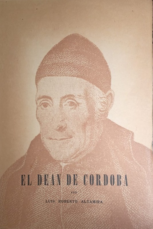 El Deán de Córdoba: Actuación el Pbro. Dr. Don Gregorio Funes en la primera silla del Cabildo Eclesiástico de su Ciudad natal
