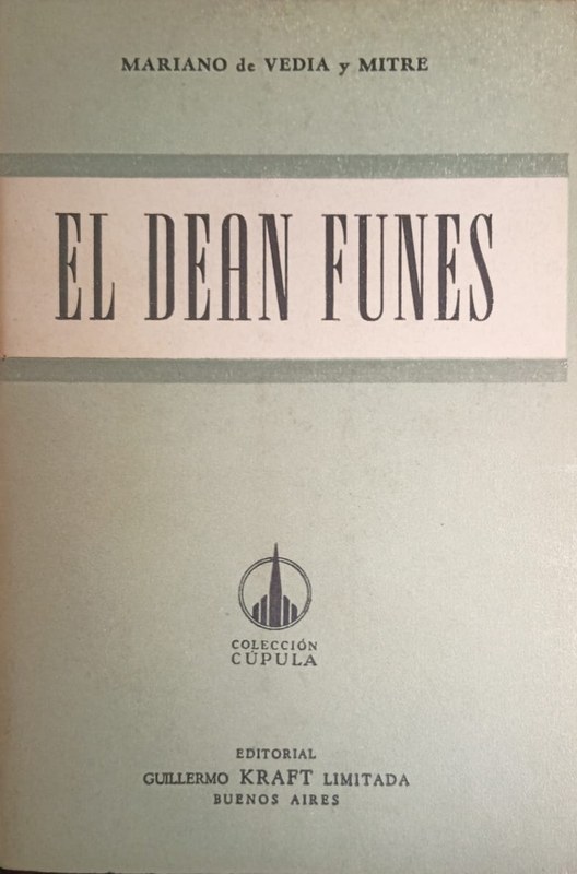 El Deán Funes: Su vida. Su obra. Su personalidad