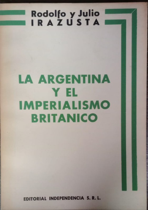La Argentina y el Imperialismo Británico: Los eslabones de una cadena 1806-1933