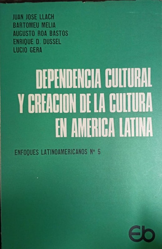 Dependencia cultural y creación de cultura en América Latina: Ponencias de la cuarta Semana Académica (Universidad del Salvador) de Buenos Aires