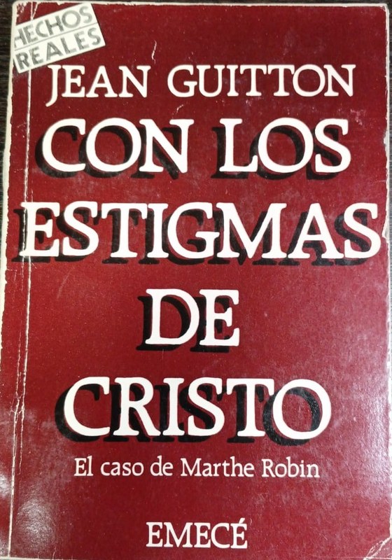 Con los estigmas de Cristo: -El caso de Marthe Robin-
