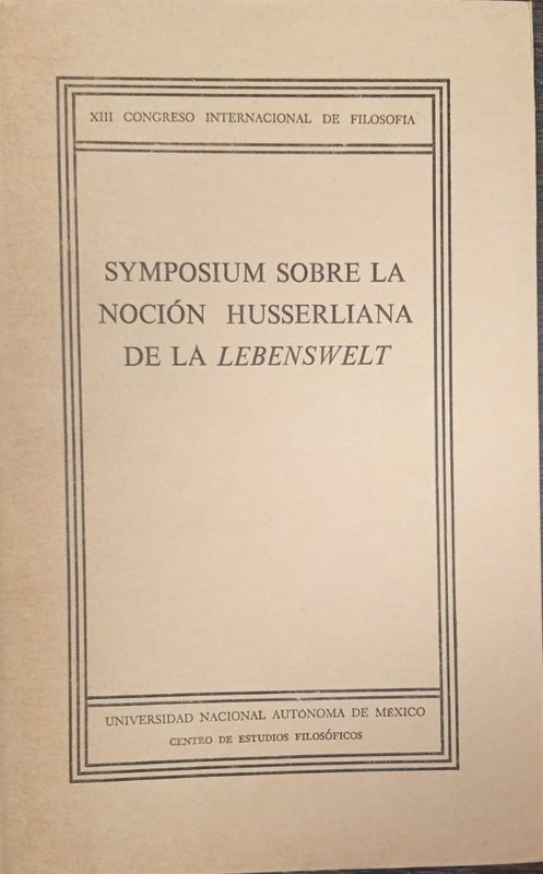 Symposium sobre la noción husserliana de la Lebenswelt: XIII Congreso Internacional de Filosofía