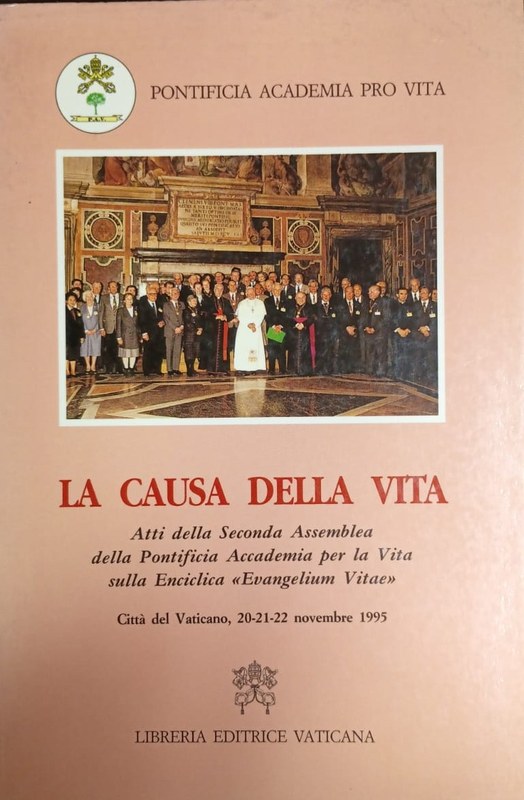 La causa della vita: Atti della Seconda Assemblea della Pontificia Accademia per la Vita sulla Encíclica "Evangelium Vitae", Città del Vaticano, 20-21-22 novembre 1993