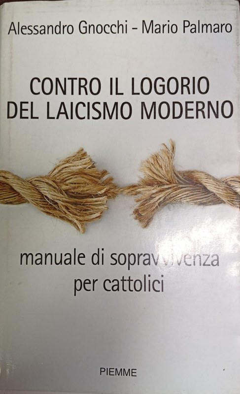Contro il Logorio del Laicismo Moderno: Manuale di supervvivenza per cattolici