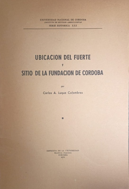 Ubicación del fuerte y sitio de la fundación de Córdoba: Instituto de Estudios Americanistas. Serie Histórica XXI
