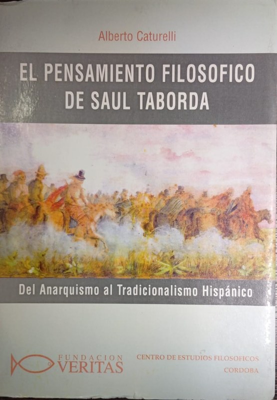 El pensamiento filosófico de Saúl Taborda: Del Anarquismo al Tradicionalismo Hispánico