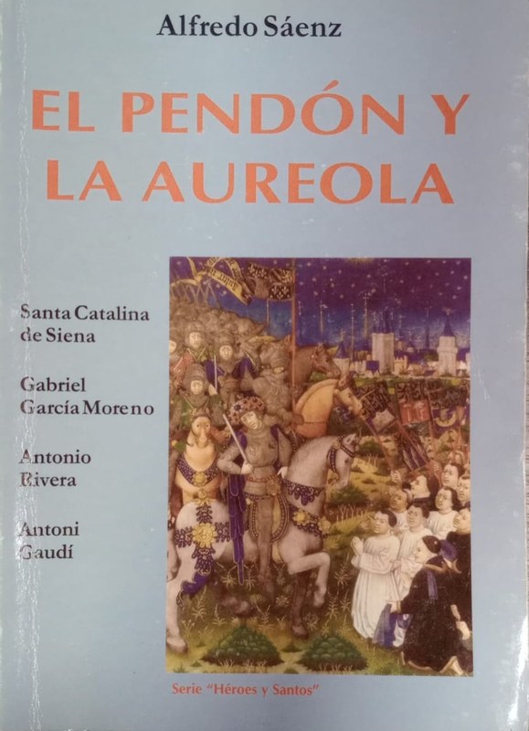 El pendón y la Aureola: Santa Catalina de Siena- Gabriel García Moreno- Antonio Rivera- Antonio Gaudí