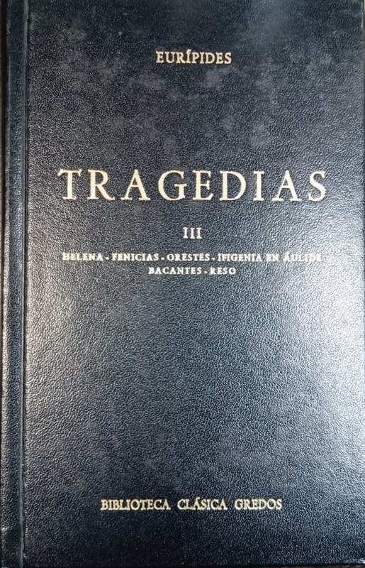Tragedias: Volumen III Helena- Fenicias-Orestes-Ifigenia en Aulide-Bacantes-Reso