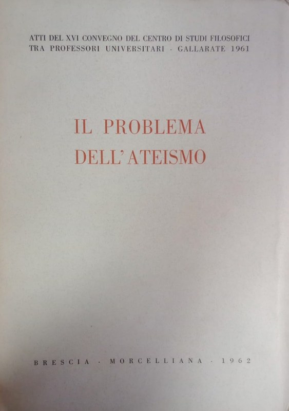Il Problema dell´Ateismo: Atti del XVI Convegno del Centro di Studi Filosofici Tra Professori Universitari -Gallarate 1961-